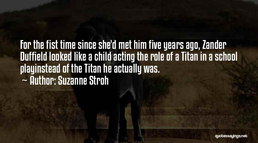 Suzanne Stroh Quotes: For The Fist Time Since She'd Met Him Five Years Ago, Zander Duffield Looked Like A Child Acting The Role