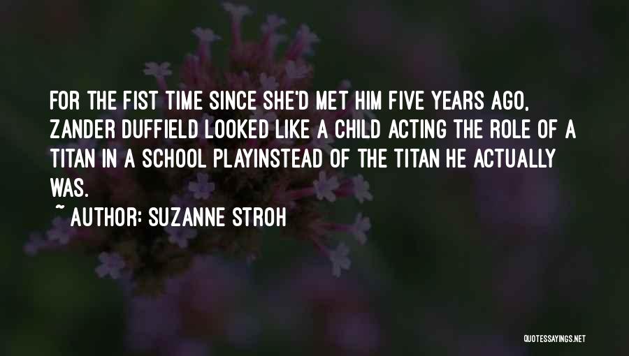 Suzanne Stroh Quotes: For The Fist Time Since She'd Met Him Five Years Ago, Zander Duffield Looked Like A Child Acting The Role