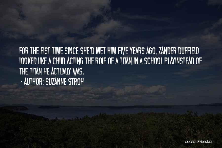 Suzanne Stroh Quotes: For The Fist Time Since She'd Met Him Five Years Ago, Zander Duffield Looked Like A Child Acting The Role