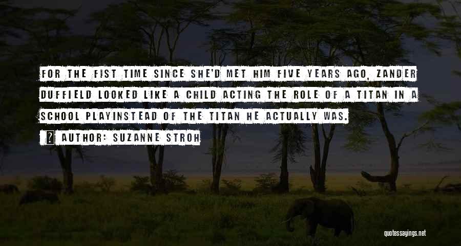 Suzanne Stroh Quotes: For The Fist Time Since She'd Met Him Five Years Ago, Zander Duffield Looked Like A Child Acting The Role