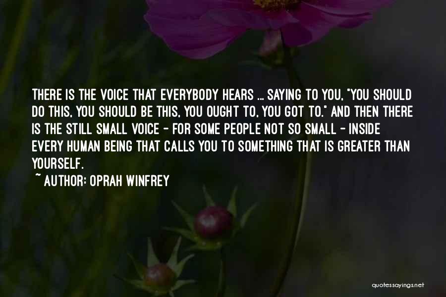 Oprah Winfrey Quotes: There Is The Voice That Everybody Hears ... Saying To You, You Should Do This, You Should Be This, You