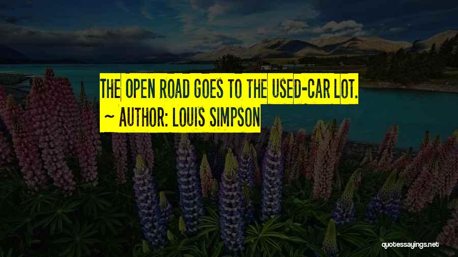 Louis Simpson Quotes: The Open Road Goes To The Used-car Lot.