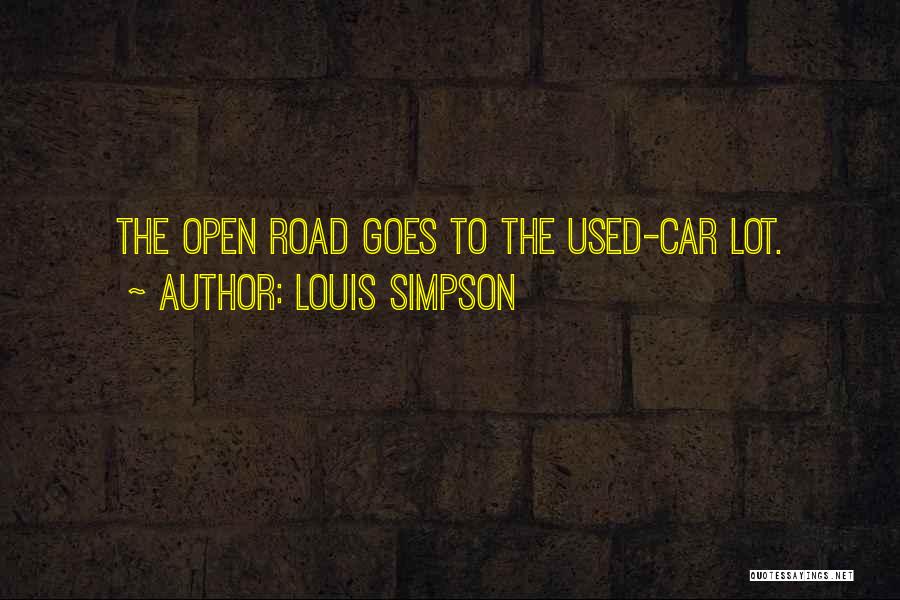 Louis Simpson Quotes: The Open Road Goes To The Used-car Lot.