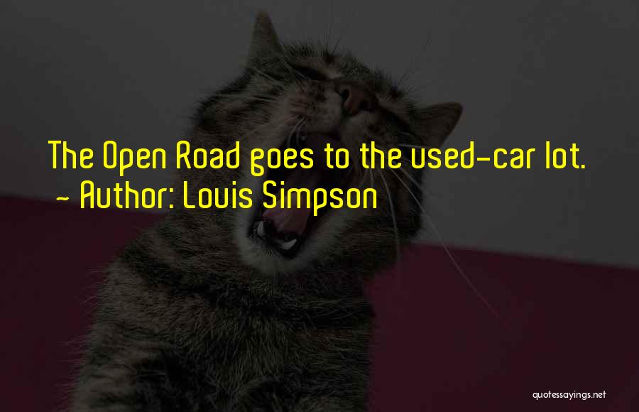 Louis Simpson Quotes: The Open Road Goes To The Used-car Lot.