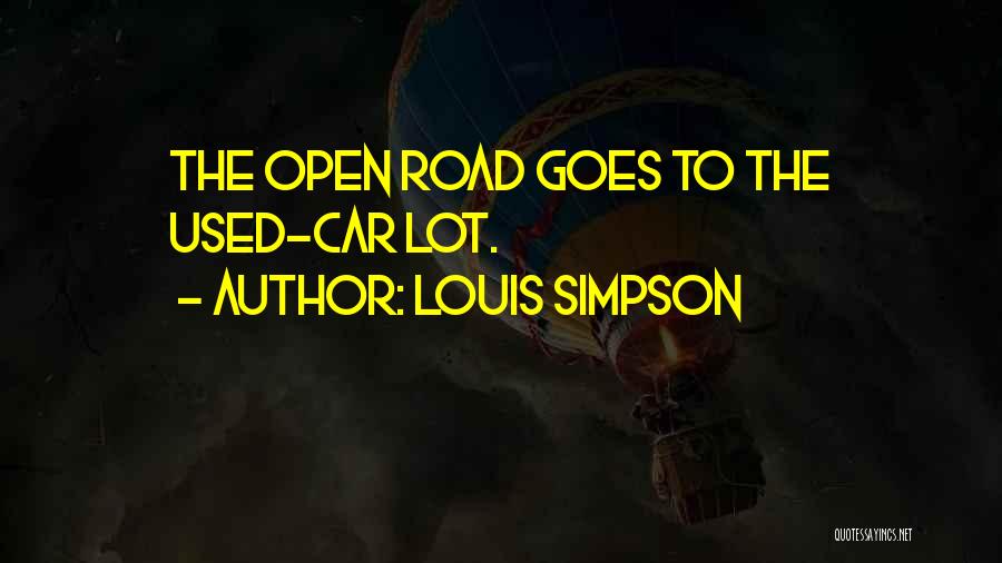 Louis Simpson Quotes: The Open Road Goes To The Used-car Lot.