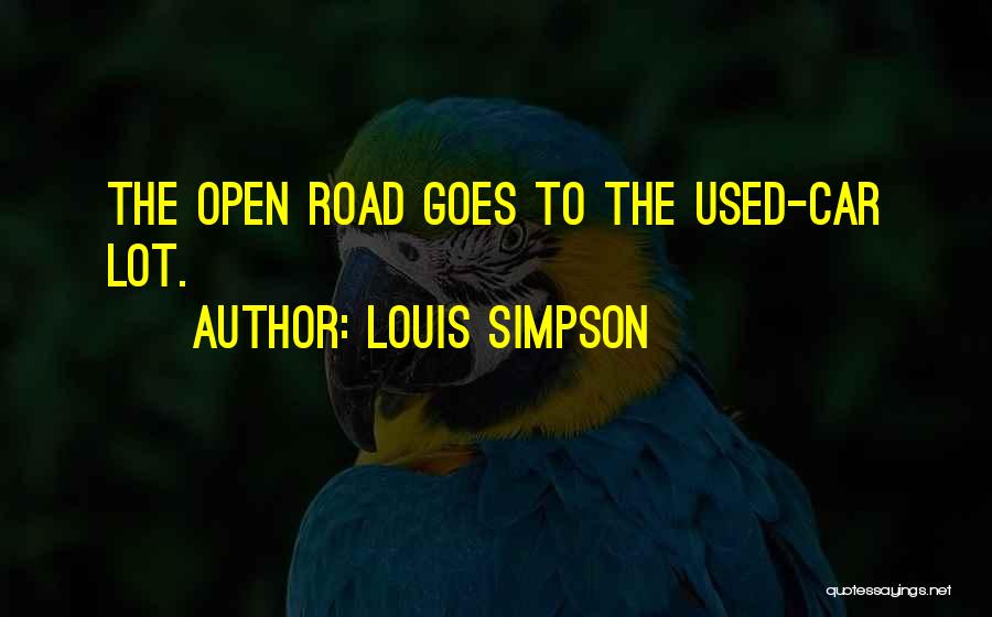 Louis Simpson Quotes: The Open Road Goes To The Used-car Lot.