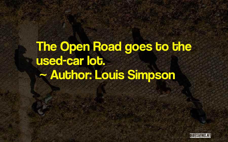 Louis Simpson Quotes: The Open Road Goes To The Used-car Lot.