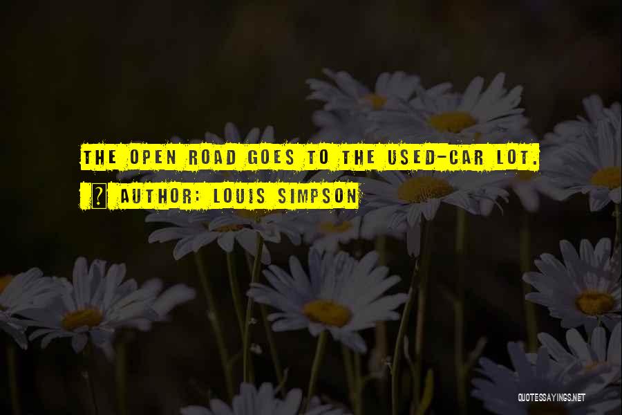 Louis Simpson Quotes: The Open Road Goes To The Used-car Lot.