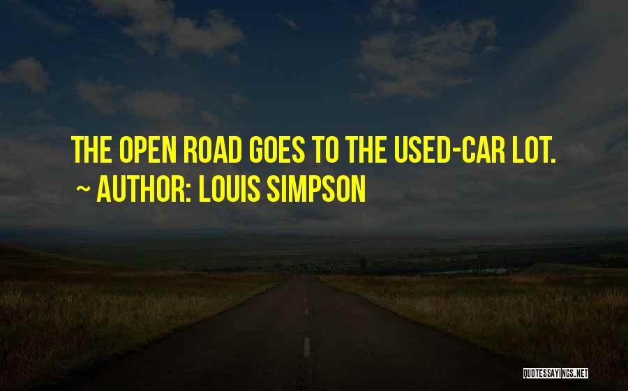 Louis Simpson Quotes: The Open Road Goes To The Used-car Lot.