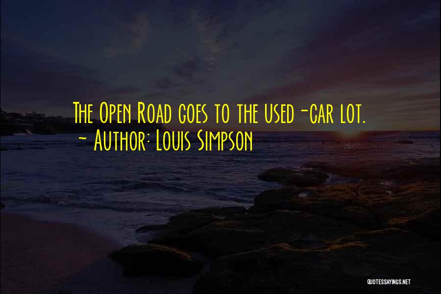 Louis Simpson Quotes: The Open Road Goes To The Used-car Lot.