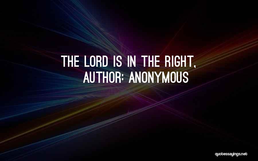 Anonymous Quotes: The Lord Is In The Right,