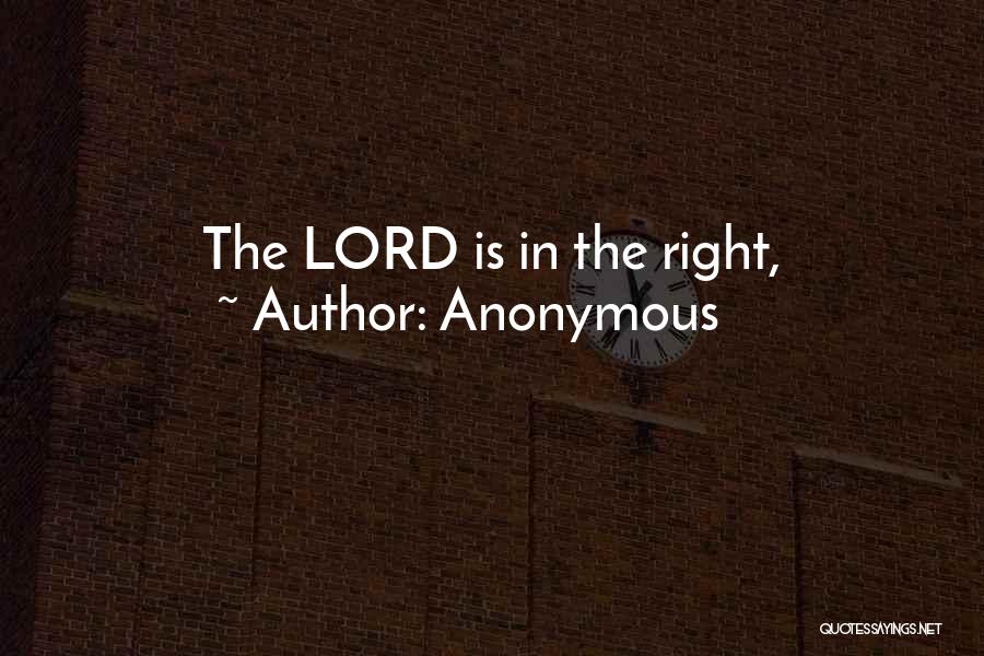 Anonymous Quotes: The Lord Is In The Right,
