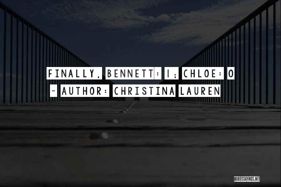 Christina Lauren Quotes: Finally, Bennett: 1; Chloe: