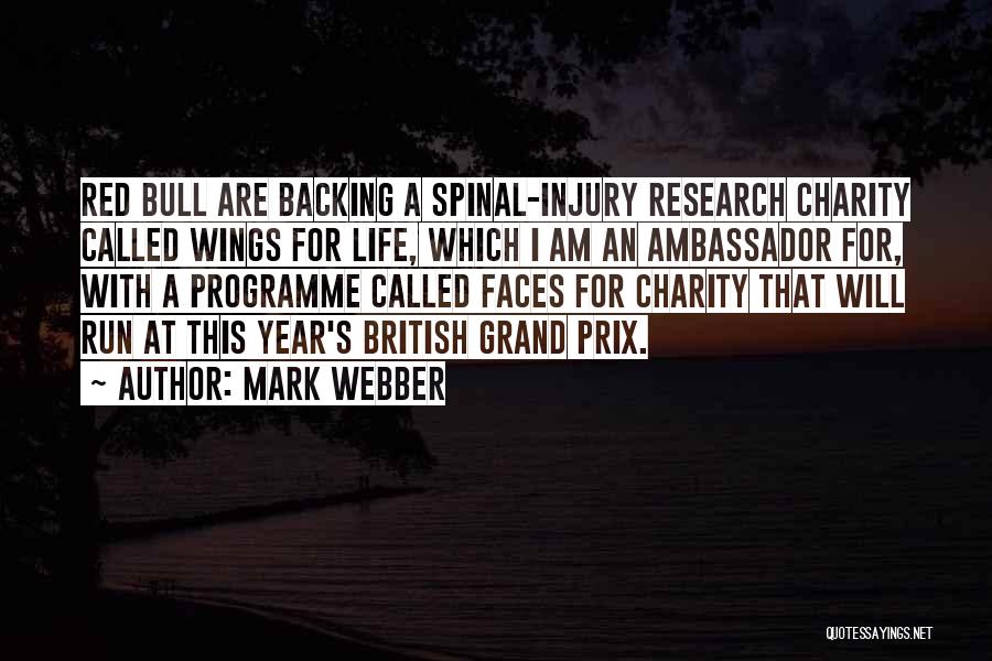 Mark Webber Quotes: Red Bull Are Backing A Spinal-injury Research Charity Called Wings For Life, Which I Am An Ambassador For, With A