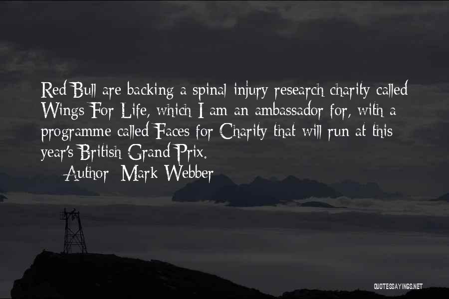 Mark Webber Quotes: Red Bull Are Backing A Spinal-injury Research Charity Called Wings For Life, Which I Am An Ambassador For, With A