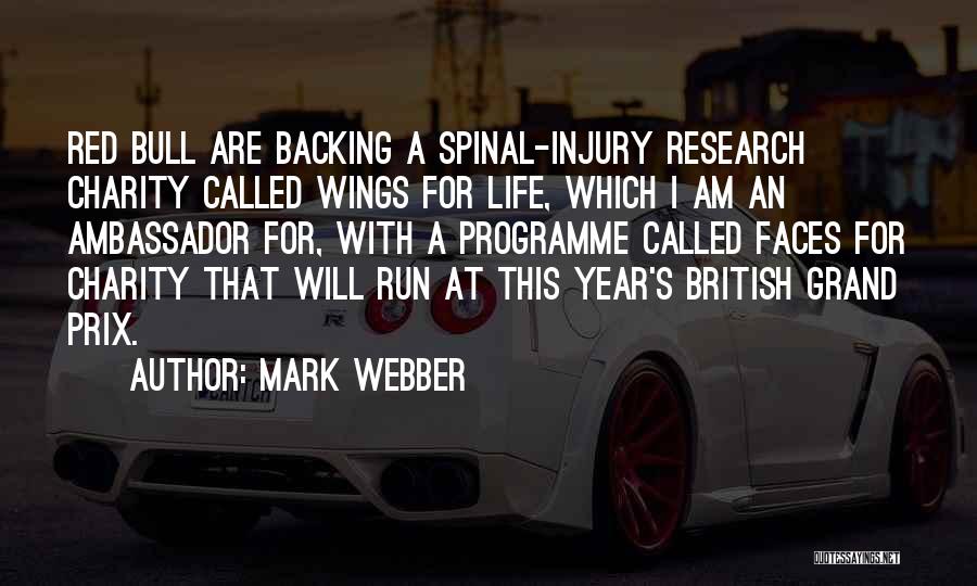 Mark Webber Quotes: Red Bull Are Backing A Spinal-injury Research Charity Called Wings For Life, Which I Am An Ambassador For, With A