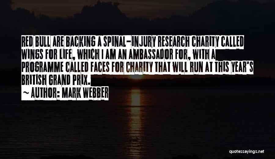 Mark Webber Quotes: Red Bull Are Backing A Spinal-injury Research Charity Called Wings For Life, Which I Am An Ambassador For, With A