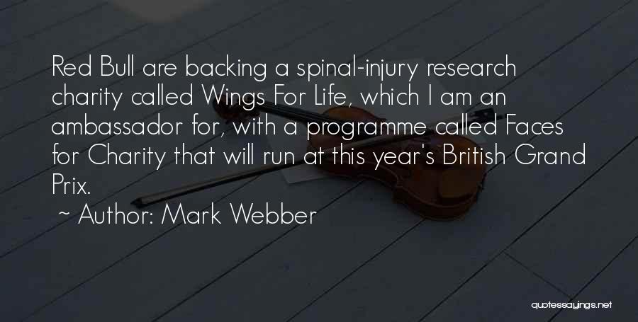 Mark Webber Quotes: Red Bull Are Backing A Spinal-injury Research Charity Called Wings For Life, Which I Am An Ambassador For, With A