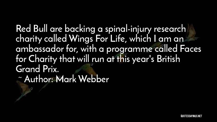 Mark Webber Quotes: Red Bull Are Backing A Spinal-injury Research Charity Called Wings For Life, Which I Am An Ambassador For, With A