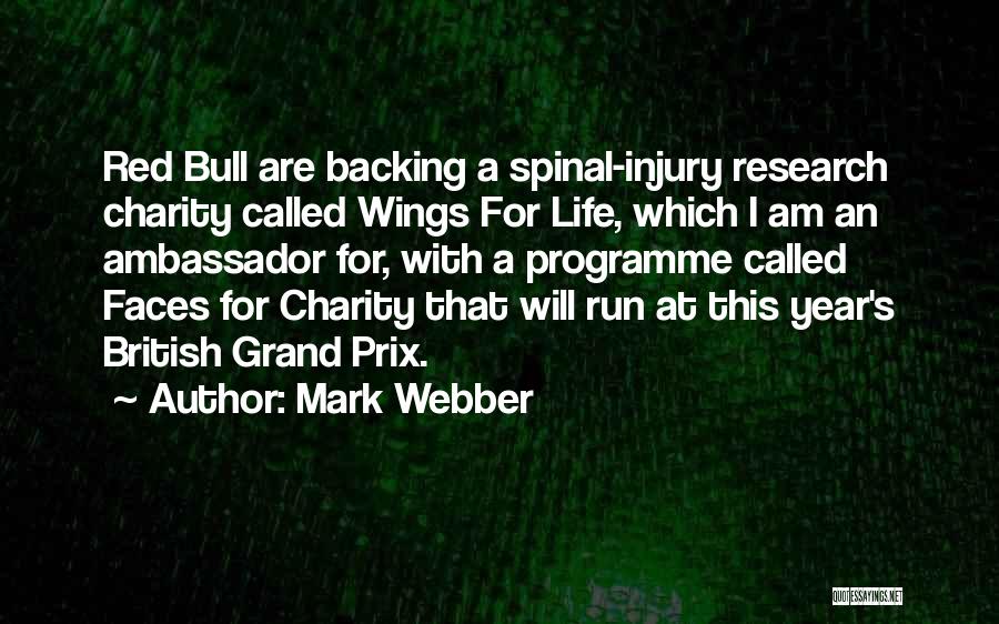 Mark Webber Quotes: Red Bull Are Backing A Spinal-injury Research Charity Called Wings For Life, Which I Am An Ambassador For, With A