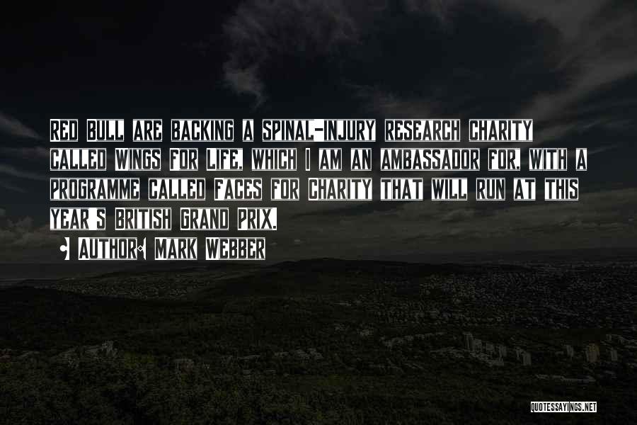 Mark Webber Quotes: Red Bull Are Backing A Spinal-injury Research Charity Called Wings For Life, Which I Am An Ambassador For, With A