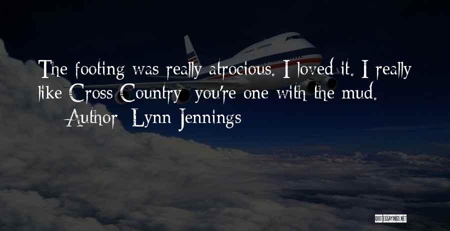 Lynn Jennings Quotes: The Footing Was Really Atrocious. I Loved It. I Really Like Cross Country; You're One With The Mud.