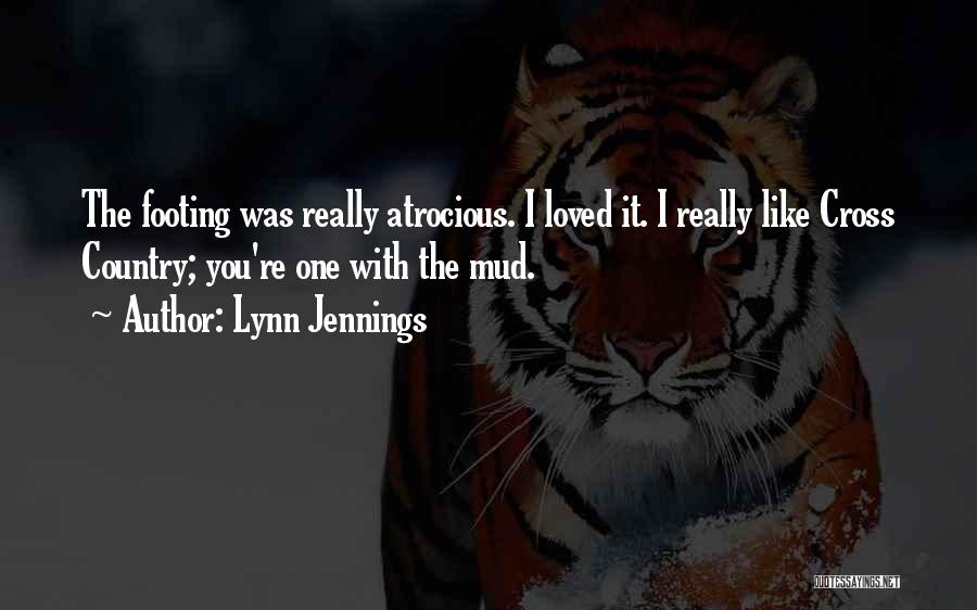 Lynn Jennings Quotes: The Footing Was Really Atrocious. I Loved It. I Really Like Cross Country; You're One With The Mud.