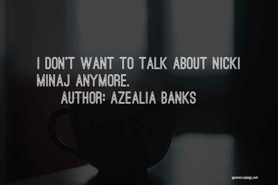 Azealia Banks Quotes: I Don't Want To Talk About Nicki Minaj Anymore.