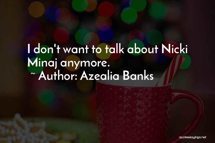 Azealia Banks Quotes: I Don't Want To Talk About Nicki Minaj Anymore.