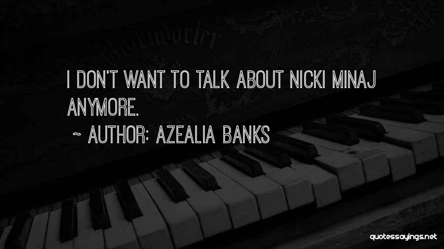 Azealia Banks Quotes: I Don't Want To Talk About Nicki Minaj Anymore.