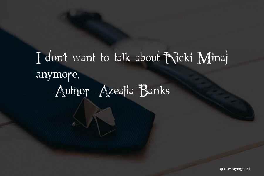 Azealia Banks Quotes: I Don't Want To Talk About Nicki Minaj Anymore.