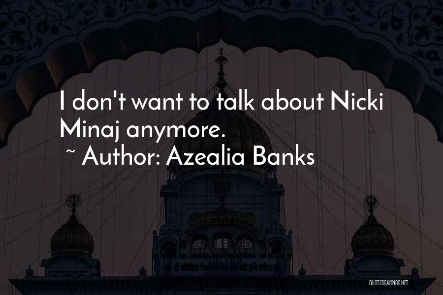 Azealia Banks Quotes: I Don't Want To Talk About Nicki Minaj Anymore.