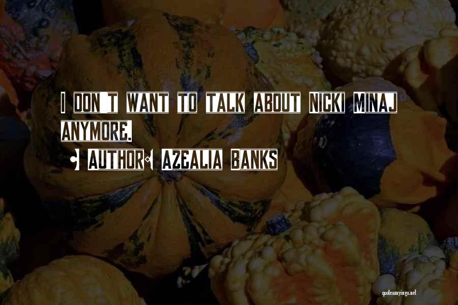 Azealia Banks Quotes: I Don't Want To Talk About Nicki Minaj Anymore.