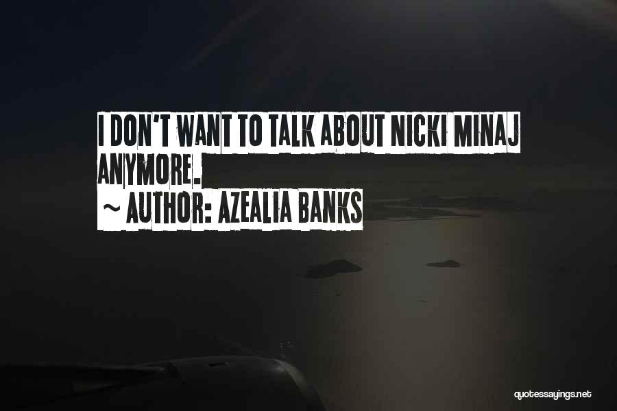 Azealia Banks Quotes: I Don't Want To Talk About Nicki Minaj Anymore.