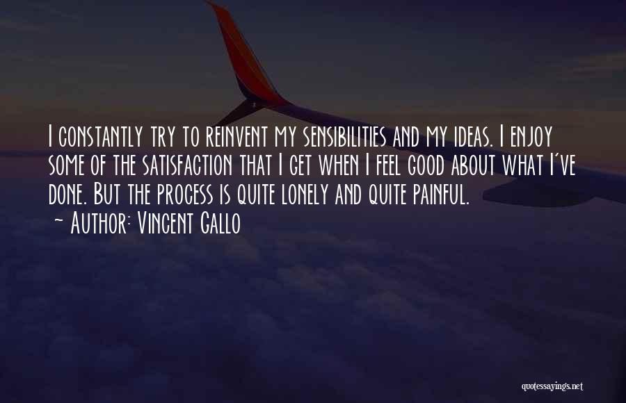 Vincent Gallo Quotes: I Constantly Try To Reinvent My Sensibilities And My Ideas. I Enjoy Some Of The Satisfaction That I Get When