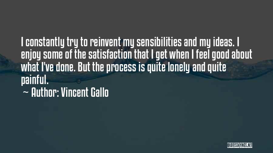 Vincent Gallo Quotes: I Constantly Try To Reinvent My Sensibilities And My Ideas. I Enjoy Some Of The Satisfaction That I Get When