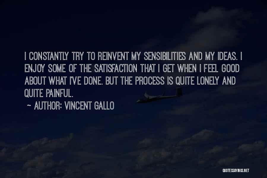 Vincent Gallo Quotes: I Constantly Try To Reinvent My Sensibilities And My Ideas. I Enjoy Some Of The Satisfaction That I Get When