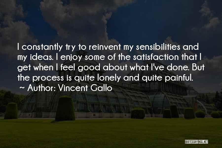 Vincent Gallo Quotes: I Constantly Try To Reinvent My Sensibilities And My Ideas. I Enjoy Some Of The Satisfaction That I Get When