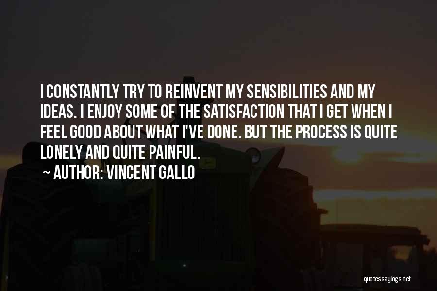 Vincent Gallo Quotes: I Constantly Try To Reinvent My Sensibilities And My Ideas. I Enjoy Some Of The Satisfaction That I Get When