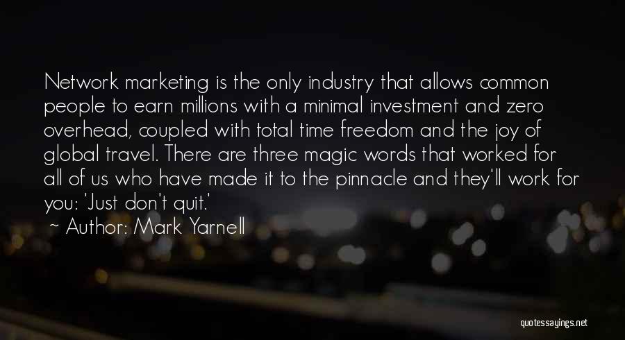 Mark Yarnell Quotes: Network Marketing Is The Only Industry That Allows Common People To Earn Millions With A Minimal Investment And Zero Overhead,