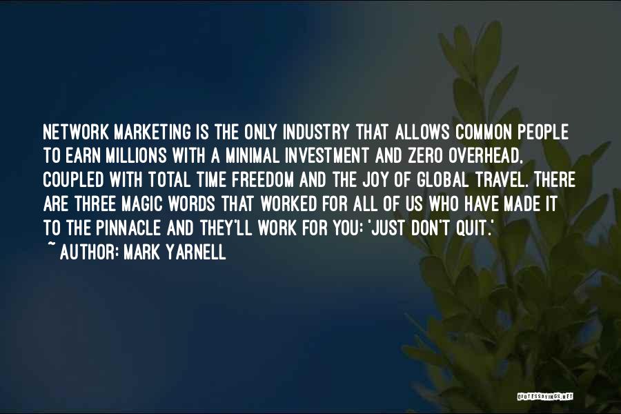 Mark Yarnell Quotes: Network Marketing Is The Only Industry That Allows Common People To Earn Millions With A Minimal Investment And Zero Overhead,