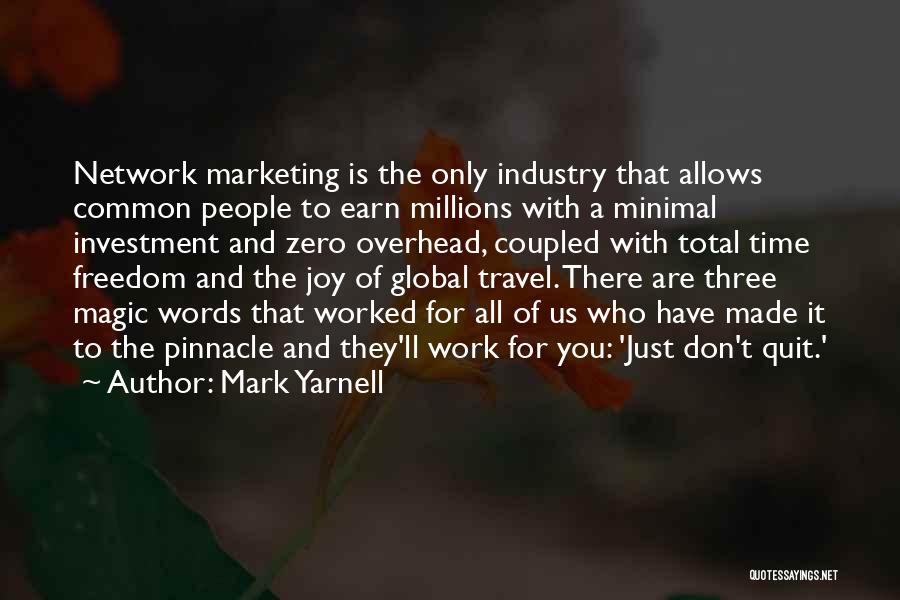 Mark Yarnell Quotes: Network Marketing Is The Only Industry That Allows Common People To Earn Millions With A Minimal Investment And Zero Overhead,