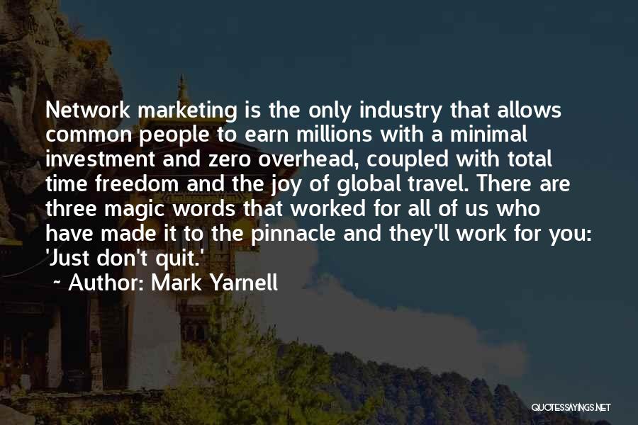 Mark Yarnell Quotes: Network Marketing Is The Only Industry That Allows Common People To Earn Millions With A Minimal Investment And Zero Overhead,