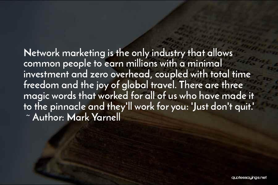 Mark Yarnell Quotes: Network Marketing Is The Only Industry That Allows Common People To Earn Millions With A Minimal Investment And Zero Overhead,