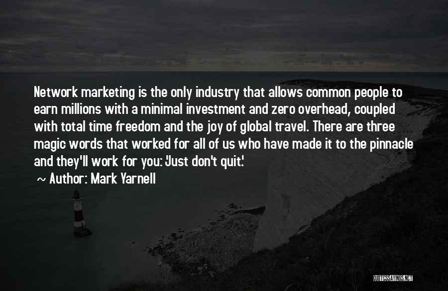 Mark Yarnell Quotes: Network Marketing Is The Only Industry That Allows Common People To Earn Millions With A Minimal Investment And Zero Overhead,