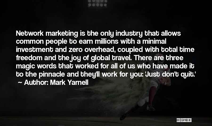 Mark Yarnell Quotes: Network Marketing Is The Only Industry That Allows Common People To Earn Millions With A Minimal Investment And Zero Overhead,