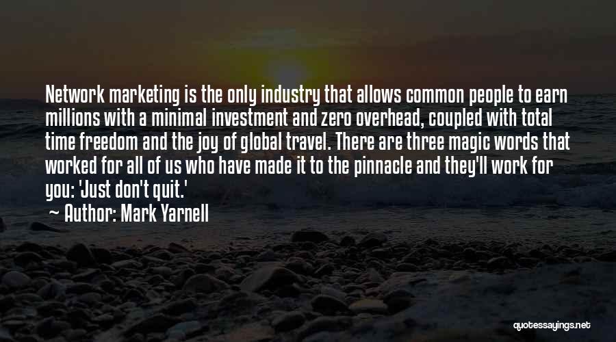 Mark Yarnell Quotes: Network Marketing Is The Only Industry That Allows Common People To Earn Millions With A Minimal Investment And Zero Overhead,