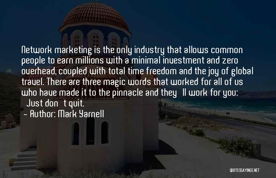 Mark Yarnell Quotes: Network Marketing Is The Only Industry That Allows Common People To Earn Millions With A Minimal Investment And Zero Overhead,