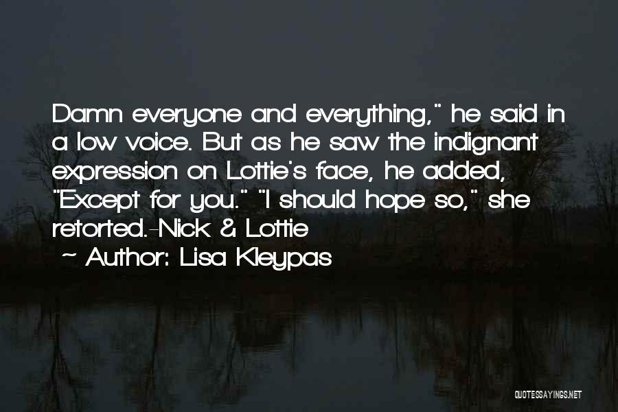 Lisa Kleypas Quotes: Damn Everyone And Everything, He Said In A Low Voice. But As He Saw The Indignant Expression On Lottie's Face,