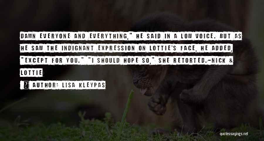 Lisa Kleypas Quotes: Damn Everyone And Everything, He Said In A Low Voice. But As He Saw The Indignant Expression On Lottie's Face,